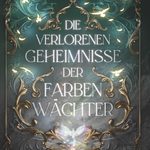 Die verlorenen Geheimnisse der Farbenwächter